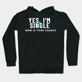 yes im single now is your chance Hoodie